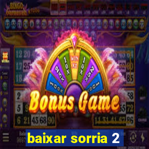 baixar sorria 2